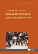 Dincolo de sala de clasă: Studii privind elevii și procesele informale de școlarizare în Europa modernă - Beyond the Classroom: Studies on Pupils and Informal Schooling Processes in Modern Europe