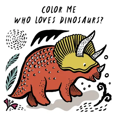 Colorează-mă: Cine iubește dinozaurii?: Privește-mă cum îmi schimb culoarea în apă - Color Me: Who Loves Dinosaurs?: Watch Me Change Colour in Water