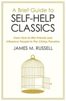Brief Guide to Self-Help Classics - De la How to Win Friends and Influence People la The Chimp Paradox - Brief Guide to Self-Help Classics - From How to Win Friends and Influence People to The Chimp Paradox