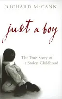 Doar un băiat: Povestea adevărată a unei copilării furate - Just a Boy: The True Story of a Stolen Childhood