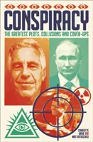 Conspirații - Cele mai mari comploturi, complicități și mușamalizări - Conspiracy - The Greatest Plots, Collusions and Cover-Ups