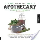 The Home Apothecary: Cold Spring Apothecary's Cookbook of Hand-Crafted Remedies & Recipes for the Hair, Skin, Body, and Home