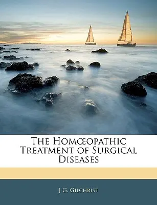 Tratamentul opatic al bolilor chirurgicale (The Hom Opathic Treatment of Surgical Diseases) - The Hom Opathic Treatment of Surgical Diseases