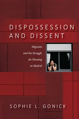 Deposedare și disidență: Imigranții și lupta pentru locuințe în Madrid - Dispossession and Dissent: Immigrants and the Struggle for Housing in Madrid