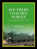 Southern Coaches Survey - Pre-Grouping and BR Mk 1 Stock (King Mike (Author))
