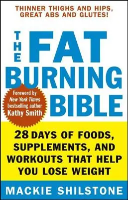 Biblia arderii grăsimilor: 28 de zile de alimente, suplimente și antrenamente care vă ajută să slăbiți - The Fat-Burning Bible: 28 Days of Foods, Supplements, and Workouts That Help You Lose Weight