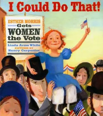 I Could Do That!: Esther Morris le dă femeilor dreptul la vot - I Could Do That!: Esther Morris Gets Women the Vote