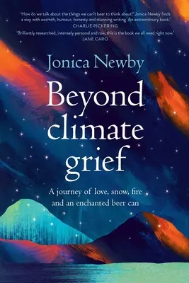 Dincolo de durerea climatică: O călătorie de dragoste, zăpadă, foc și o cutie de bere fermecată - Beyond Climate Grief: A journey of love, snow, fire and an enchanted beer can