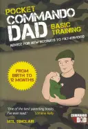 Pocket Commando Dad - Sfaturi pentru noii recruți la paternitate: De la naștere la 12 luni - Pocket Commando Dad - Advice for New Recruits to Fatherhood: From Birth to 12 Months