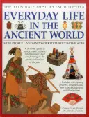 Enciclopedia ilustrată a istoriei: Everyday Life in the Ancient World: How People Lived and Worked Through the Ages (Haywood (Ed) John) - The Illustrated History Encyclopedia: Everyday Life in the Ancient World: How People Lived and Worked Through the Ages (Haywood (Ed) John)