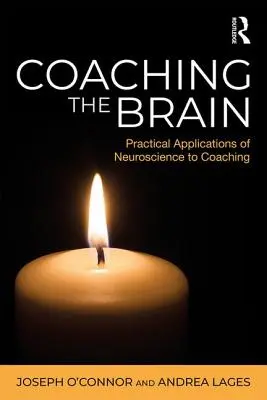 Antrenarea creierului: Aplicații practice ale neuroștiinței la coaching - Coaching the Brain: Practical Applications of Neuroscience to Coaching
