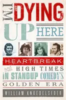 Mor aici sus: Heartbreak and High Times in Stand-Up Comedy's Golden Era - I'm Dying Up Here: Heartbreak and High Times in Stand-Up Comedy's Golden Era