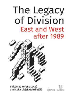 Moștenirea diviziunii: Estul și Vestul după 1989 - The Legacy of Division: East and West after 1989