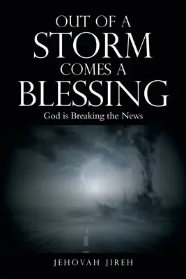 Dintr-o furtună vine o binecuvântare: Dumnezeu dă vestea - Out of a Storm Comes a Blessing: God Is Breaking the News