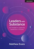Lideri cu substanță - Un antidot la generozitatea conducerii în școli - Leaders With Substance - An Antidote to Leadership Genericism in Schools