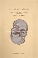 Variații divine: Cum a devenit gândirea creștină știință rasială - Divine Variations: How Christian Thought Became Racial Science