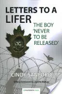 Scrisori către un condamnat la moarte: Băiatul „care nu va fi eliberat niciodată” (Letters to a Lifer: The Boy 'Never to be Released') - Letters to a Lifer: The Boy 'Never to be Released'