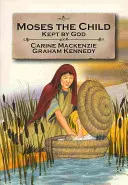 Copilul Moise: Păstrat de Dumnezeu: Cartea 1 (povestită din Exodul 1-2) - Moses the Child: Kept by God: Book 1 (Told from Exodus 1-2)