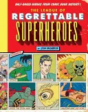 Liga supereroilor regretabili: Eroi pe jumătate copți din istoria benzilor desenate - The League of Regrettable Superheroes: Half-Baked Heroes from Comic Book History