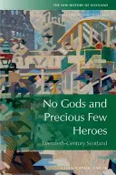Fără zei și cu prețios puțini eroi: Scoția 1900-2015 - No Gods and Precious Few Heroes: Scotland 1900-2015