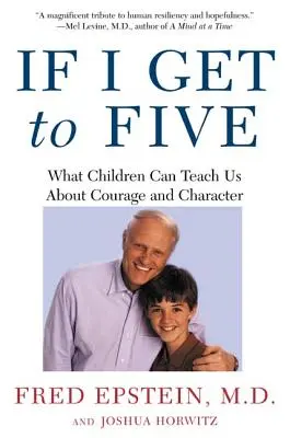 Dacă ajung la cinci ani: Ce ne pot învăța copiii despre curaj și caracter - If I Get to Five: What Children Can Teach Us about Courage and Character