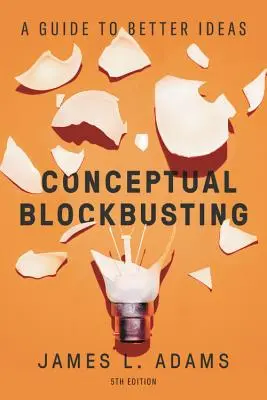 Conceptual Blockbusting: Un ghid pentru idei mai bune, ediția a cincea - Conceptual Blockbusting: A Guide to Better Ideas, Fifth Edition