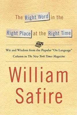 Cuvântul potrivit în locul potrivit la momentul potrivit: Wit și înțelepciune de la popular pe Colu de limbă - The Right Word in the Right Place at the Right Time: Wit and Wisdom from the Popular on Language Colu