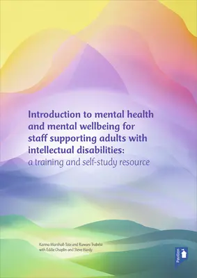 Introducere în sănătatea mintală și bunăstarea mintală pentru personalul care sprijină adulții cu dizabilități intelectuale - Un pachet de instruire - Introduction to Mental Health and Mental Well-being for Staff Supporting Adults with Intellectual Disabilities - A training pack