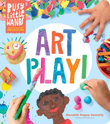 Mâini mici și ocupate: Art Play!: Activități pentru preșcolari - Busy Little Hands: Art Play!: Activities for Preschoolers