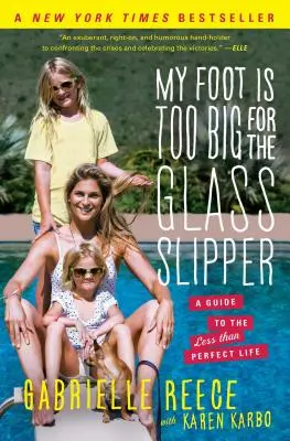 Piciorul meu este prea mare pentru papucul de sticlă: A Guide to the Less Than Perfect Life (Ghid pentru o viață mai puțin perfectă) - My Foot Is Too Big for the Glass Slipper: A Guide to the Less Than Perfect Life