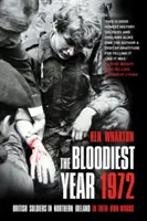Cel mai sângeros an 1972 - Soldații britanici din Irlanda de Nord, în propriile lor cuvinte - Bloodiest Year 1972 - British Soldiers in Northern Ireland, in Their Own Words