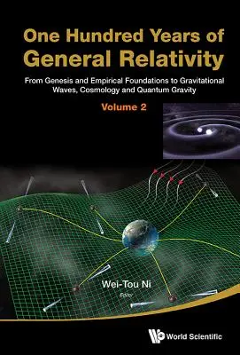 O sută de ani de relativitate generală: De la geneză și fundamente empirice la undele gravitaționale, cosmologie și gravitație cuantică - Volumul 2 - One Hundred Years of General Relativity: From Genesis and Empirical Foundations to Gravitational Waves, Cosmology and Quantum Gravity - Volume 2