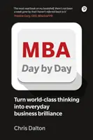 MBA zi de zi: Cum să transformați gândirea de afaceri de clasă mondială în strălucire în afaceri de zi cu zi - MBA Day by Day: How to Turn World-Class Business Thinking Into Everyday Business Brilliance
