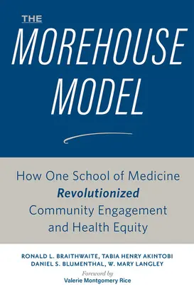 Modelul Morehouse: Cum a revoluționat o facultate de medicină implicarea în comunitate și echitatea în domeniul sănătății - The Morehouse Model: How One School of Medicine Revolutionized Community Engagement and Health Equity