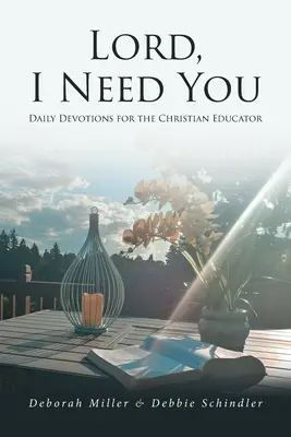 Doamne, am nevoie de Tine: Devoțiuni zilnice pentru educatorul creștin - Lord, I Need You: Daily Devotions for the Christian Educator