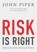 Riscul este corect: Mai bine să-ți pierzi viața decât să o irosești - Risk Is Right: Better to Lose Your Life Than to Waste It