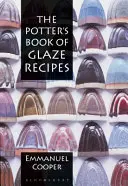 Cartea de rețete de glazură a olarului - Potter's Book of Glaze Recipes