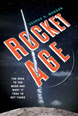 Rocket Age: Cursa spre Lună și ce a fost necesar pentru a ajunge acolo - Rocket Age: The Race to the Moon and What It Took to Get There