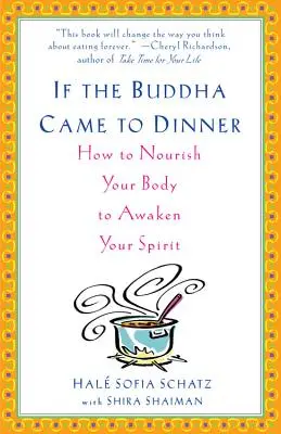 Dacă Buddha ar veni la cină: Cum să-ți hrănești corpul pentru a-ți trezi spiritul - If the Buddha Came to Dinner: How to Nourish Your Body to Awaken Your Spirit