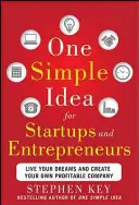 O idee simplă pentru startup-uri și antreprenori: Trăiește-ți visele și creează-ți propria companie profitabilă - One Simple Idea for Startups and Entrepreneurs: Live Your Dreams and Create Your Own Profitable Company
