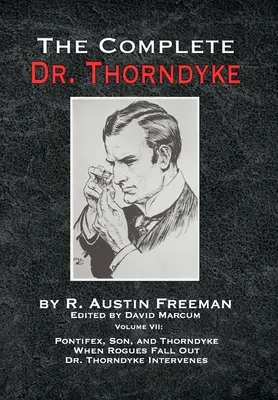 The Complete Dr. Thorndyke - Volumul VII: Pontifex, fiul și Thorndyke Când pungașii cad și Dr. Thorndyke intervine - The Complete Dr. Thorndyke - Volume VII: Pontifex, Son, and Thorndyke When Rogues Fall Out and Dr. Thorndyke Intervenes