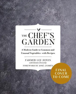 The Chef's Garden: Un ghid modern al legumelor comune și neobișnuite - cu rețete - The Chef's Garden: A Modern Guide to Common and Unusual Vegetables--With Recipes
