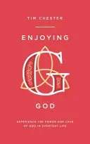 Bucurându-te de Dumnezeu: Experimentați puterea și dragostea lui Dumnezeu în viața de zi cu zi - Enjoying God: Experience the Power and Love of God in Everyday Life