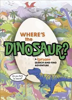 Unde este dinozaurul? O aventură răgușitoare de căutare și găsire - Where's the Dinosaur?: A Roarsome Search-And-Find Adventure