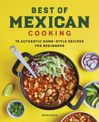 Best of Mexican Cooking: 75 de rețete autentice în stil casnic pentru începători - Best of Mexican Cooking: 75 Authentic Home-Style Recipes for Beginners
