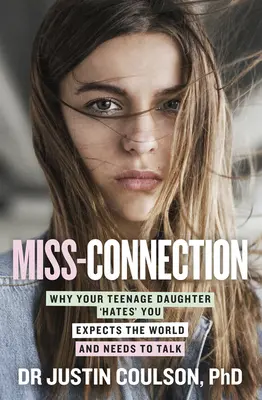 Miss-Connection: De ce fiica ta adolescentă te „urăște”, se așteaptă la lume și are nevoie să vorbească - Miss-Connection: Why Your Teenage Daughter 'Hates' You, Expects the World and Needs to Talk