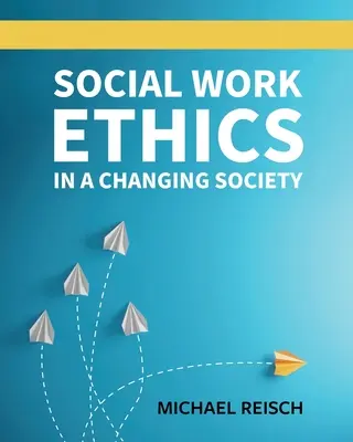 Etica asistenței sociale într-o societate în schimbare - Social Work Ethics in a Changing Society