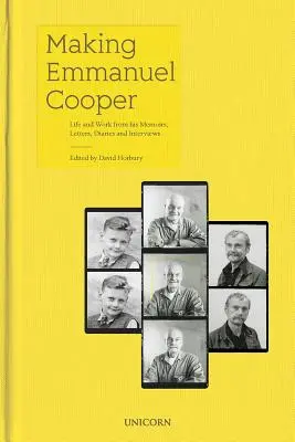 Realizarea lui Emmanuel Cooper: Viața și opera din memoriile, scrisorile, jurnalele și interviurile sale - Making Emmanuel Cooper: Life and Work from His Memoirs, Letters, Diaries and Interviews