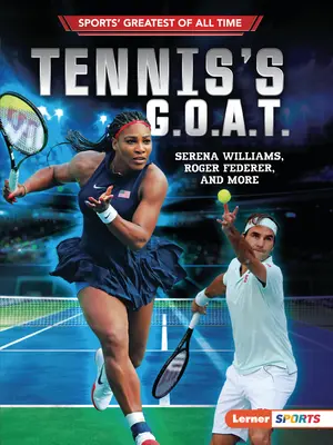 G.O.A.T. al tenisului: Serena Williams, Roger Federer și alții - Tennis's G.O.A.T.: Serena Williams, Roger Federer, and More