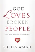 God Loves Broken People: Și pe cei care pretind că nu sunt - God Loves Broken People: And Those Who Pretend They're Not